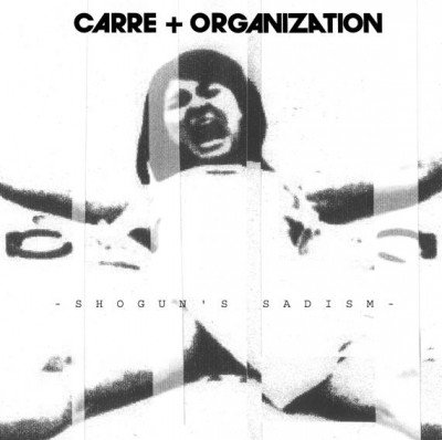 Carre+Organization 'Shogun's Sadism' (2008) Japan, ExT Recordings EXT-0009.jpg